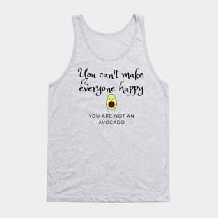 You can't make everyone happy, you are not an avocado Tank Top